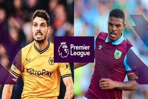 EPL: Preview, team news, predicted lineups of Wolves vs Burnley - The Nation Newspaper