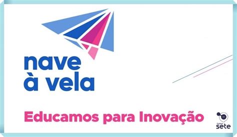 Nave à Vela: nova plataforma de Cultura Maker será implantada no Sete em 2021 | Colégio Sete de ...