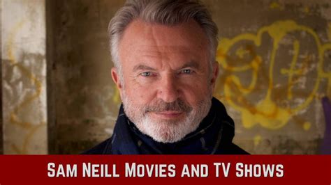 List of Sam Neill Movies and TV Shows in Order of Release - The Reading Order