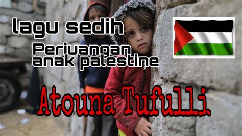 Lagu Palestina Atouna Tufulli l Sedih menggetarkan hati - YouTube