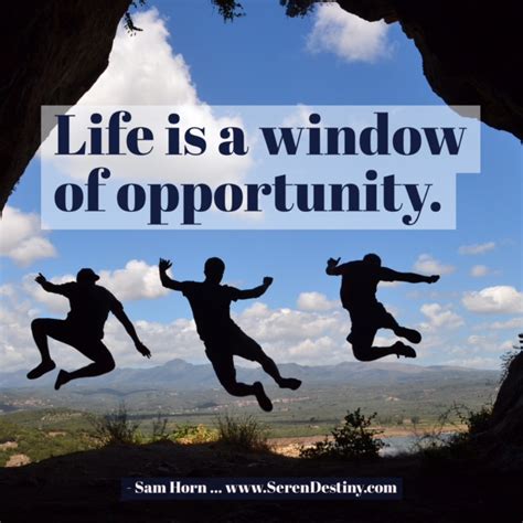 Day Right Quote #9: Life is a Window of Opportunity