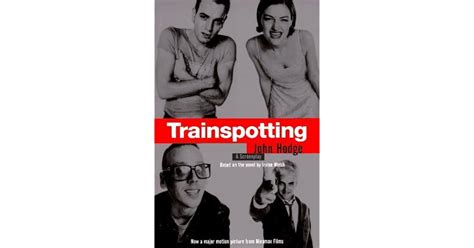 Trainspotting: A Screenplay (Based on the Novel by Irvine Welsh) by ...