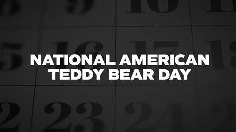 National American Teddy Bear Day - List of National Days