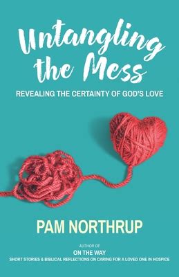 Untangling the Mess: Revealing the Certainty of God's Love by Pam ...