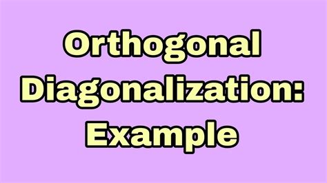 Example of orthogonal Diagonalization (Applied Linear Algebra) - YouTube