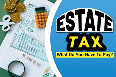 Estate Tax: What Do You Have To Pay?