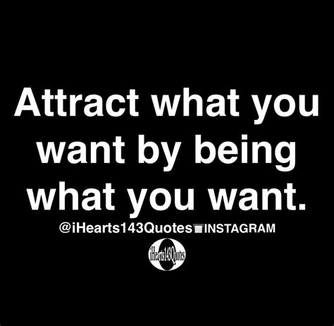 Attract what you want by being what you want - Quotes | Daily motivational quotes, Funny quotes ...