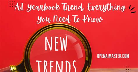 AI Yearbook Trend: Everything You Need To Know - Open AI Master