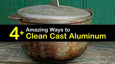 4+ Amazing Ways to Clean Cast Aluminum