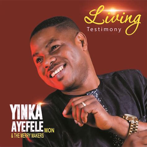 Album: Yinka Ayefele – Living Testimony (All Tracks Download) - 47xclusive || No.1 Entertainment Hub