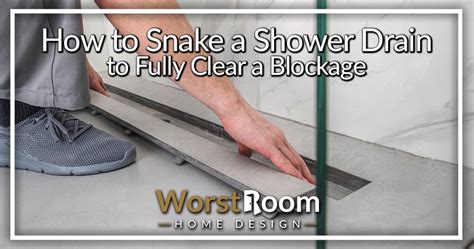 How to Snake a Shower Drain to Fully Clear a Blockage - Worst Room