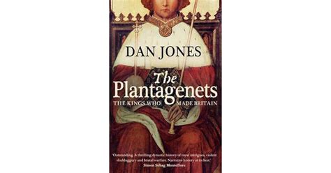 The Plantagenets: The Warrior Kings Who Invented England. Dan Jones by Dan Jones