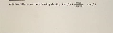 Solved Algebraically prove the following identity: tan(0) + | Chegg.com