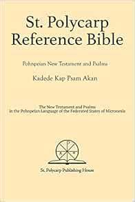 St. Polycarp Reference Bible: Pohnpeian New Testament & Psalms (Pohnpeian Edition): St. Polycarp ...