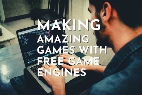 Making Amazing Games With 16 Free Game Engines For Beginners – Remarkable Coder
