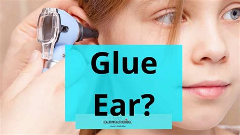 Glue Ear: Symptoms, Causes, Treatment and The Grommet - Healthwealthbridge