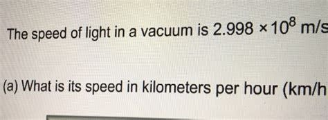 Solved The speed of light in a vacuum is 2.998 × 108 m/s (a) | Chegg.com