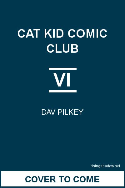 Cat Kid Comic Club Book 6 by Dav Pilkey