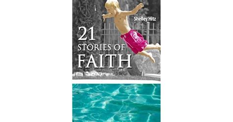 21 Stories of Faith: Real People, Real Stories, Real Faith by Shelley Hitz