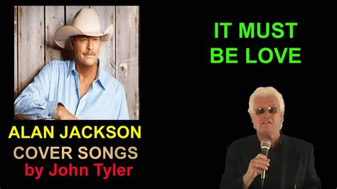 Alan Jackson - It Must Be Love - Cover By John Tyler - YouTube