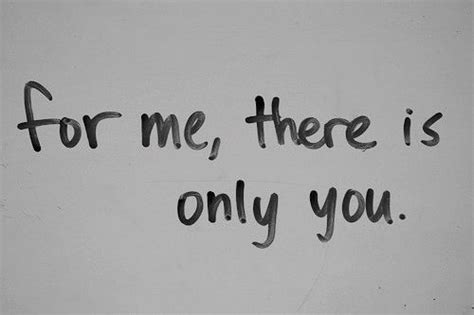 For me, there is only you love love quotes quotes quote girl quotes Quotes For Him, Cute Quotes ...