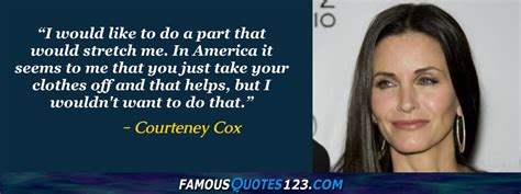 Courteney Cox Quotes on People, Time, Greatness and Love