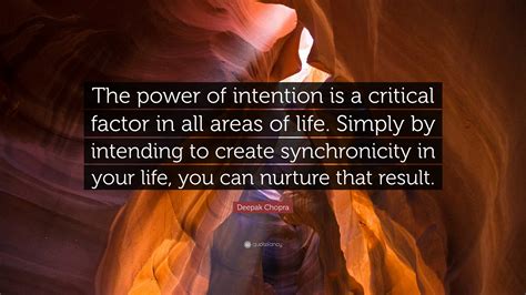 Deepak Chopra Quote: “The power of intention is a critical factor in ...