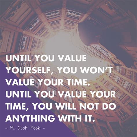 Until you value yourself, you won’t value your time. Until you value your time,… | Inspirational ...