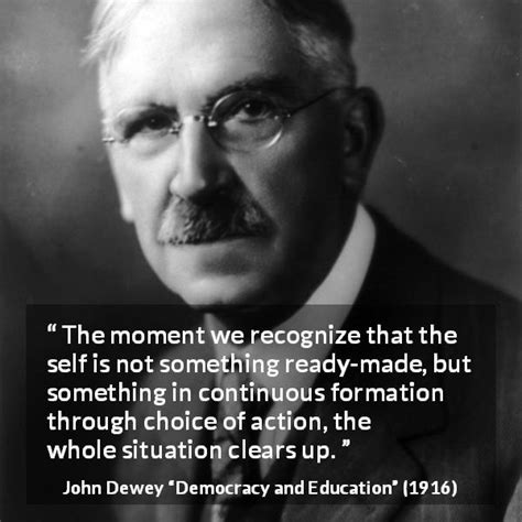 John Dewey: “The moment we recognize that the self is not something...”