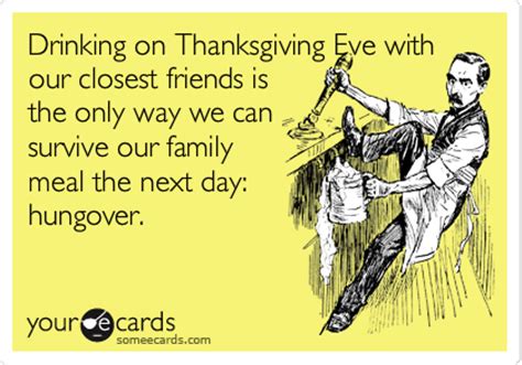 Drinking on Thanksgiving Eve with our closest friends is the only way we can survive our family ...