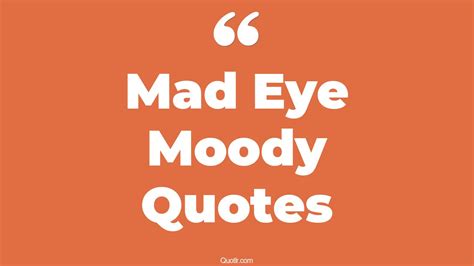 9+ Valuable Mad Eye Moody Quotes That Will Unlock Your True Potential