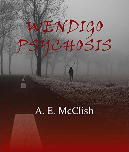 Wendigo Psychosis by A.E. McClish | Goodreads