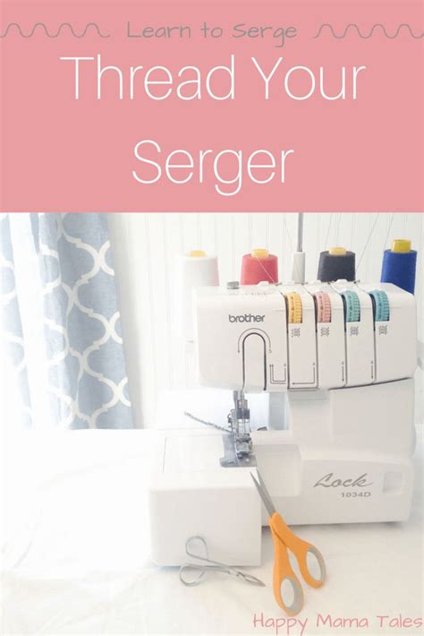 Learn to Thread Your Serger Machine - Happy Mama Tales | Serger, Serger tutorial, Sewing ...