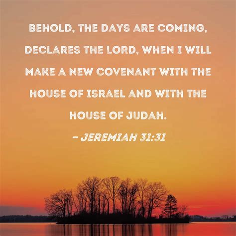 Jeremiah 31:31 Behold, the days are coming, declares the LORD, when I ...