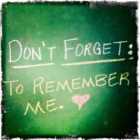 Quotes about Don't Forget Me (78 quotes)