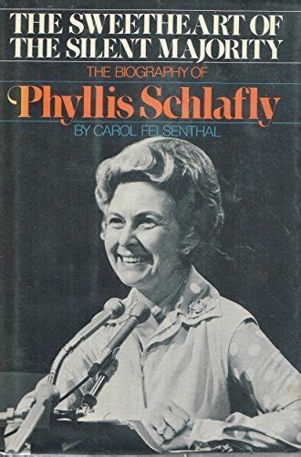 Sweetheart of the Silent Majority, the Biography of Phyllis Schlafly by Felsenthal, Carol: Very ...