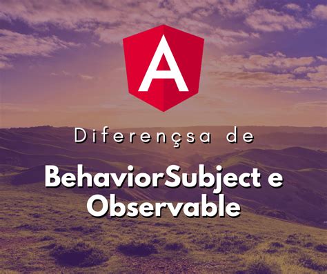 Entendendo BehaviorSubject e Observable no RxJS | Hora de Codar