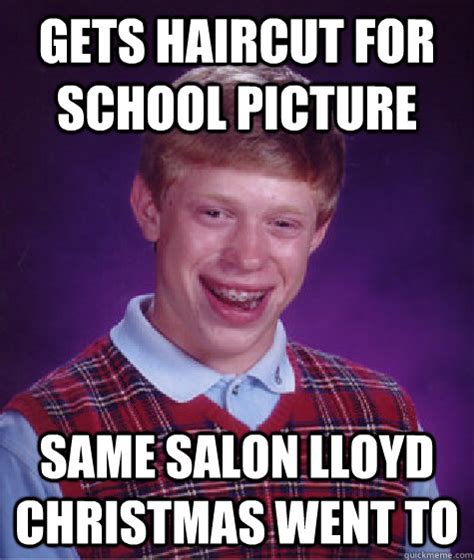 Gets haircut for school picture same salon lloyd christmas went to - Bad Luck Brian - quickmeme