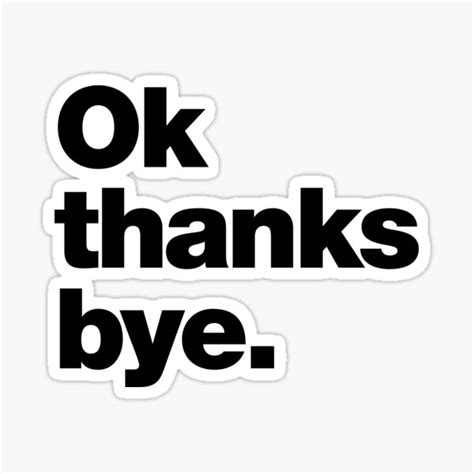 "Ok thanks bye" Sticker for Sale by chestify | Redbubble