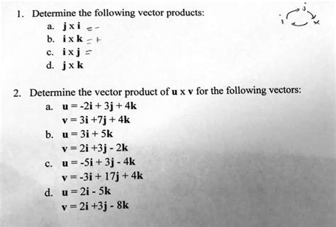 Determine the following vector products: j x i = -k, i x k = -j, j x k = i Determine the vector ...