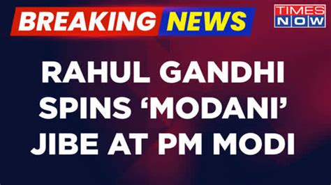 Breaking News | Rahul Gandhi Spins Modani Jibe, PM Modi's Foreign Trips ...