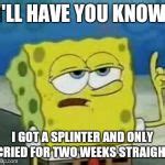 Ill Have You Know Spongebob Meme Generator - Imgflip