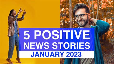 Top 5 POSITIVE News Stories, JANUARY 2023 | News Stories That Give Us Hope | Good News Stories ...