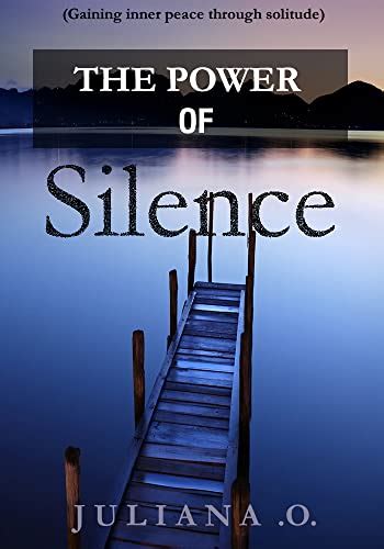 THE THE POWER OF SILENCE: Gaining inner peace through solitude - Kindle edition by .O., Juliana ...