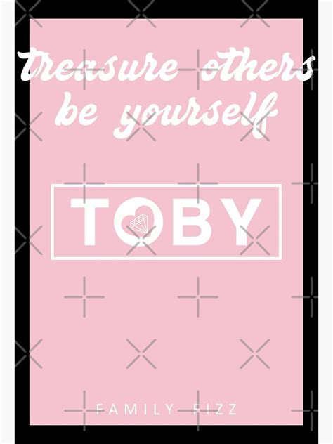 "Family Fizz Merch Treasure Others Be Yourself Toby" Poster for Sale by ...