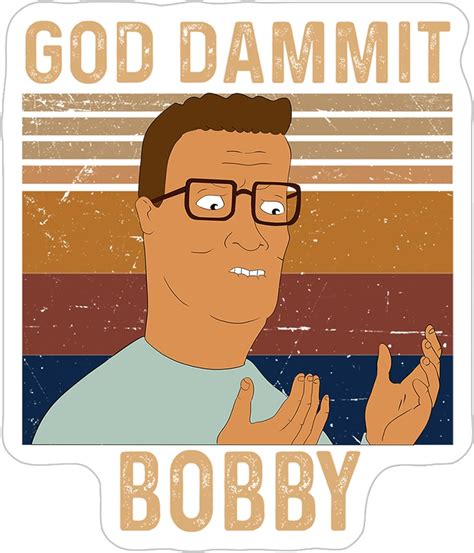 Amazon.com: King of Hill Bobby Sticker Hill God Dammit Bobby Sticker Size 3"