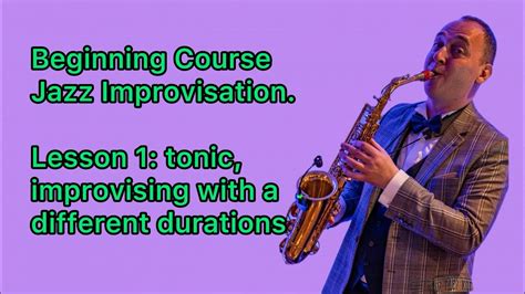 Saxophone Course Jazz Improvisation. Lesson 1: tonic, improvising with a different durations ...