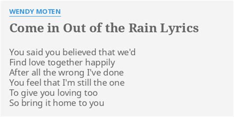 "COME IN OUT OF THE RAIN" LYRICS by WENDY MOTEN: You said you believed...