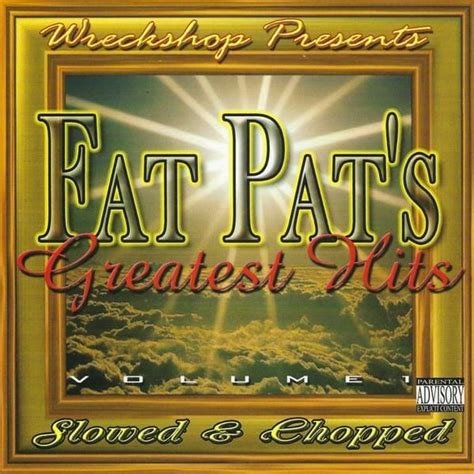 Fat Pat - Greatest Hits Volume 1 - Slowed & Chopped Lyrics and Tracklist | Genius