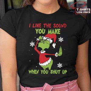 Funny Grinch Christmas Shirt, I Like The Sound When You Shut Up T-Shirt ...